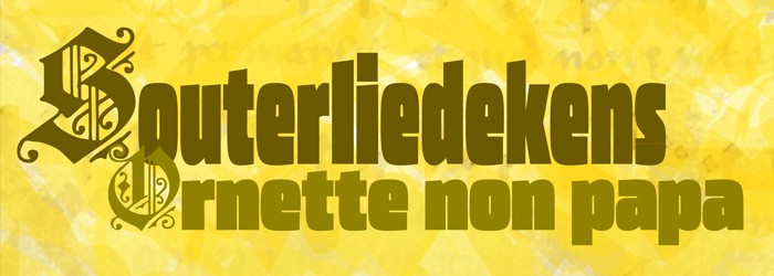 Souterliedekens – Ornette non Papa